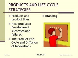 PRODUCTS AND LIFE CYCLE STRATEGIES n Products and