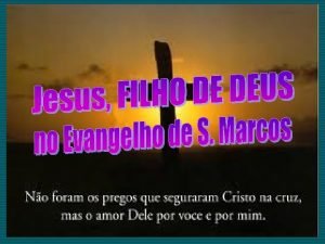 Marco escreve para demonstrar que Jesus o Filho