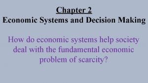 Chapter 2 economic systems and decision making