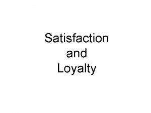 Satisfaction and Loyalty Customer Satisfaction versus Loyalty Satisfaction