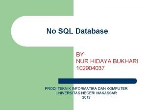 No SQL Database BY NUR HIDAYA BUKHARI 102904037