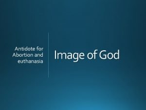 Antidote for Abortion and euthanasia Image of God