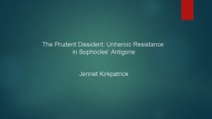 The Prudent Dissident Unheroic Resistance in Sophocles Antigone