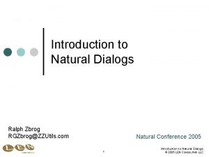 Introduction to Natural Dialogs Ralph Zbrog RGZbrogZZUtils com
