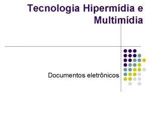 Tecnologia Hipermdia e Multimdia Documentos eletrnicos Definies l