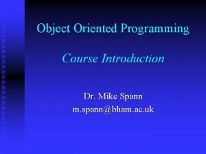 Object Oriented Programming Course Introduction Dr Mike Spann