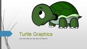 Turtle Graphics Lets see what we can draw