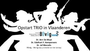 Opstart TRIO in Vlaanderen Dr Ann De Muyt
