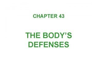 CHAPTER 43 THE BODYS DEFENSES The Nature of
