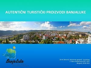 AUTENTINI TURISTIKI PROIZVODI BANJALUKE Zoran Sankovi diplomirani geograf