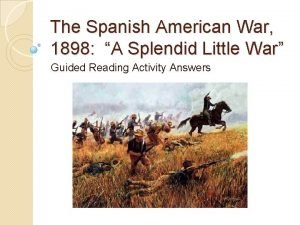 The Spanish American War 1898 A Splendid Little