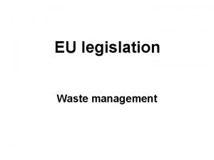 EU legislation Waste management EU legislation Waste management