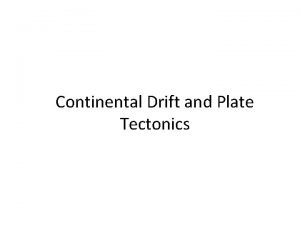 Continental Drift and Plate Tectonics TakeAway Points 1