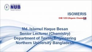 ISOMERIS CHE 1203 Organic Chemistry M Md Islamul