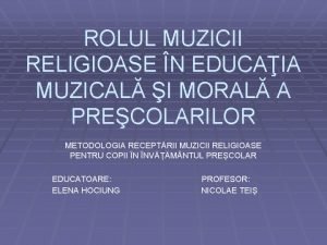 ROLUL MUZICII RELIGIOASE N EDUCAIA MUZICAL I MORAL