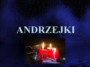 ANDRZEJKI Andrzejki to wieczr wrb przypadajcy na koniec