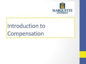 Introduction to Compensation Agenda Marquette Universitys compensation philosophy