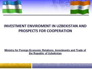 INVESTMENT ENVIROMENT IN UZBEKISTAN AND PROSPECTS FOR COOPERATION