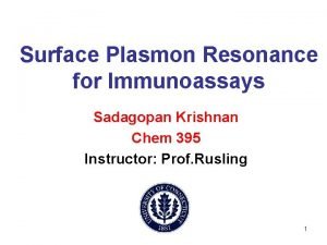 Surface Plasmon Resonance for Immunoassays Sadagopan Krishnan Chem