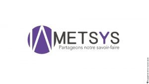 Copyright 2017 METSYS Tous droits rservs Copyright 2018