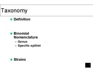 Taxonomy n Definition n Binomial Nomenclature Genus Specific