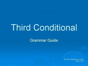 Third Conditional Grammar Guide mgr Anna Waligrska Kotfas