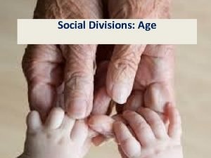 Social Divisions Age Outcomes for the lesson Define