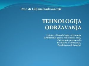 Prof dr Ljiljana Radovanovi TEHNOLOGIJA ODRAVANJA Lekcija 7