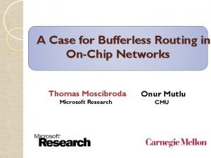 A Case for Bufferless Routing in OnChip Networks