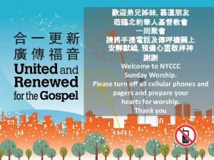 Welcome to NYCCC Sunday Worship Please turn off