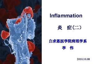 inflammation Inflammation is a protective response of vascularized