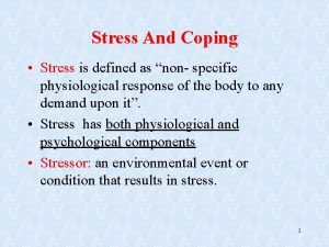 Stress And Coping Stress is defined as non