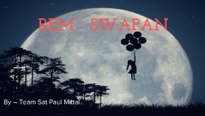REM SWAPAN By Team Sat Paul Mittal REM
