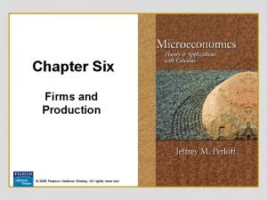 Chapter Six Firms and Production 2008 Pearson Addison