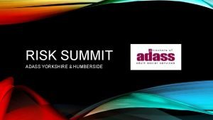 RISK SUMMIT ADASS YORKSHIRE HUMBERSIDE RISK SUMMIT A