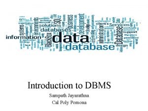 Introduction to DBMS Sampath Jayarathna Cal Poly Pomona