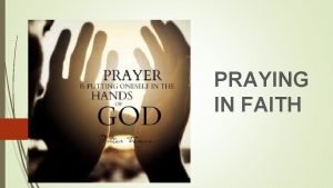 PRAYING IN FAITH Faith is mentioned 232 times