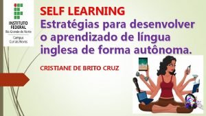 SELF LEARNING Estratgias para desenvolver o aprendizado de