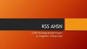 KSS AHSN COPD Discharge Bundle Project Jo Congleton