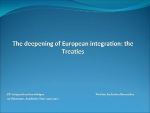 The deepening of European integration the Treaties EUintegration