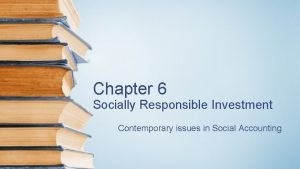 Chapter 6 Socially Responsible Investment Contemporary issues in