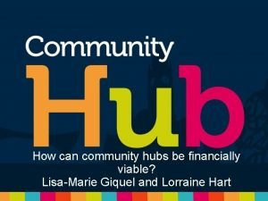 How can community hubs be financially viable LisaMarie