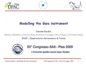 Modelling the Gaia instrument Daniele Gardiol D Bonino