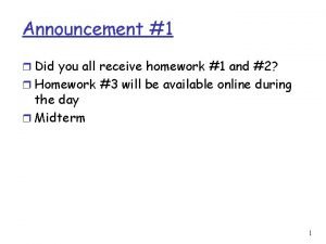 Announcement 1 r Did you all receive homework