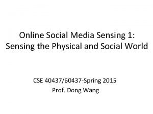 Online Social Media Sensing 1 Sensing the Physical