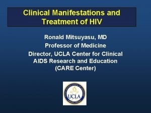 Clinical Manifestations and Treatment of HIV Ronald Mitsuyasu