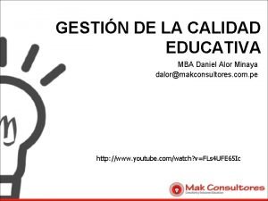 GESTIN DE LA CALIDAD EDUCATIVA MBA Daniel Alor