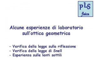 L P S fisica Alcune esperienze di laboratorio