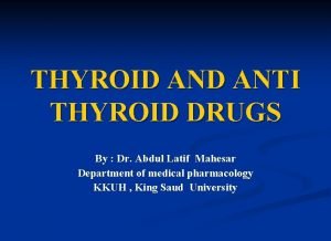THYROID ANTI THYROID DRUGS By Dr Abdul Latif