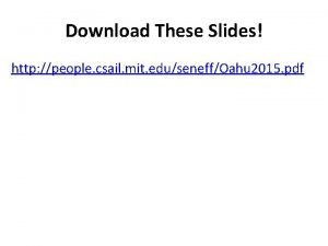 Download These Slides http people csail mit eduseneffOahu
